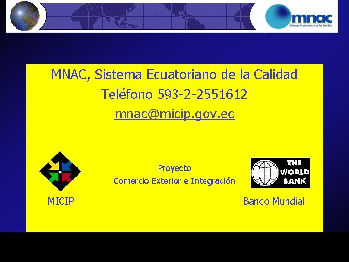 MNAC, Sistema Ecuatoriano de la Calidad Teléfono 593 -2 -2551612 mnac@micip. gov. ec Proyecto