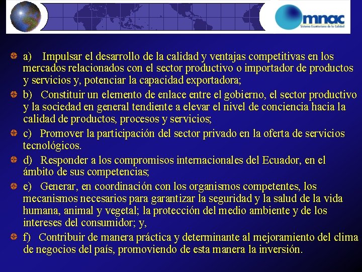 a) Impulsar el desarrollo de la calidad y ventajas competitivas en los mercados relacionados
