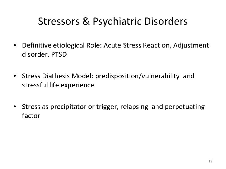 Stressors & Psychiatric Disorders • Definitive etiological Role: Acute Stress Reaction, Adjustment disorder, PTSD