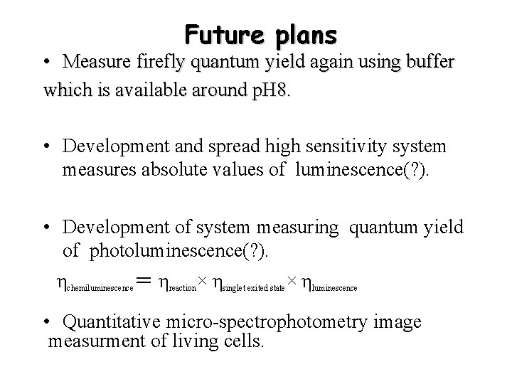 Future plans • Measure firefly quantum yield again using buffer which is available around