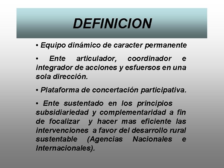 DEFINICION • Equipo dinámico de caracter permanente • Ente articulador, coordinador e integrador de