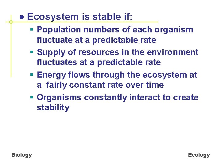 ● Ecosystem is stable if: § Population numbers of each organism fluctuate at a