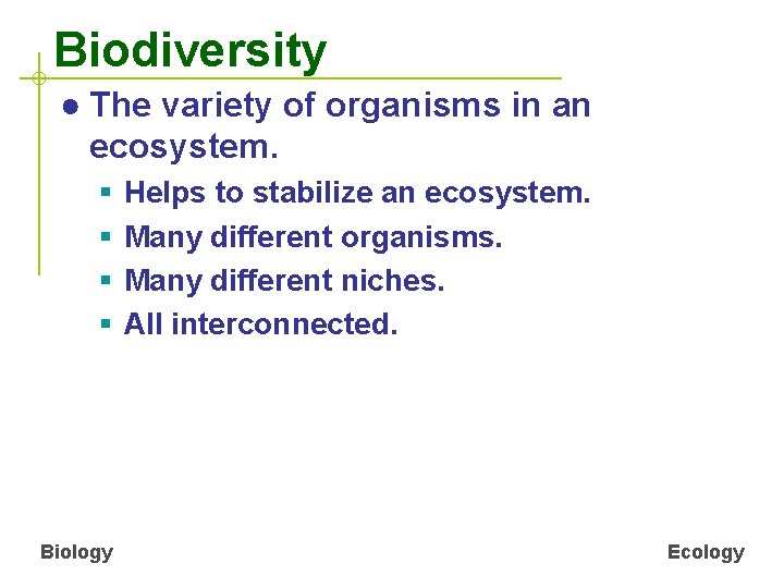 Biodiversity ● The variety of organisms in an ecosystem. § § Biology Helps to