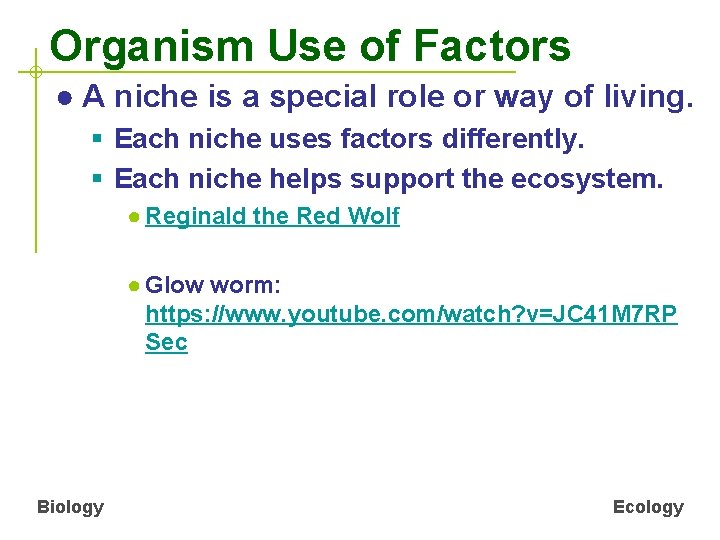 Organism Use of Factors ● A niche is a special role or way of