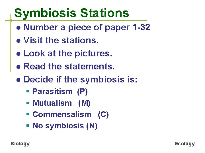 Symbiosis Stations ● Number a piece of paper 1 -32 ● Visit the stations.