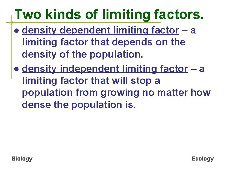 Two kinds of limiting factors. ● density dependent limiting factor – a limiting factor