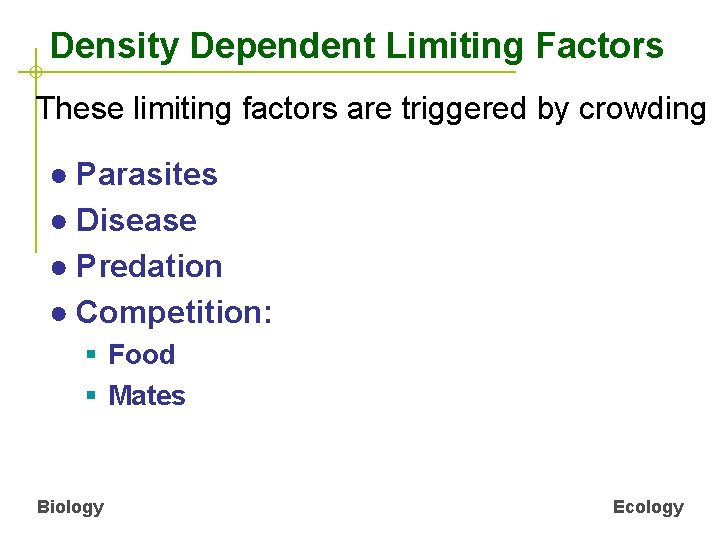 Density Dependent Limiting Factors These limiting factors are triggered by crowding ● Parasites ●