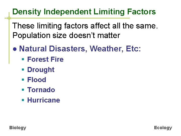 Density Independent Limiting Factors These limiting factors affect all the same. Population size doesn’t