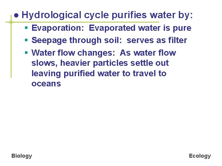 ● Hydrological cycle purifies water by: § Evaporation: Evaporated water is pure § Seepage