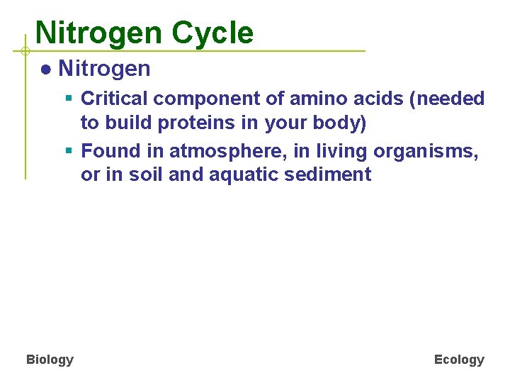 Nitrogen Cycle ● Nitrogen § Critical component of amino acids (needed to build proteins