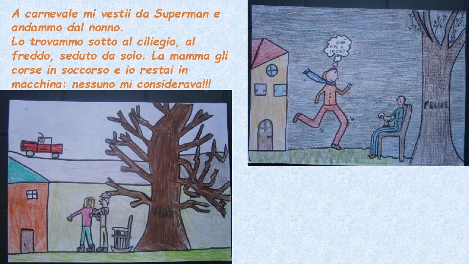 A carnevale mi vestii da Superman e andammo dal nonno. Lo trovammo sotto al