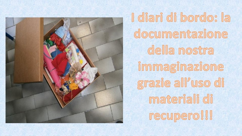 I diari di bordo: la documentazione della nostra immaginazione grazie all’uso di materiali di