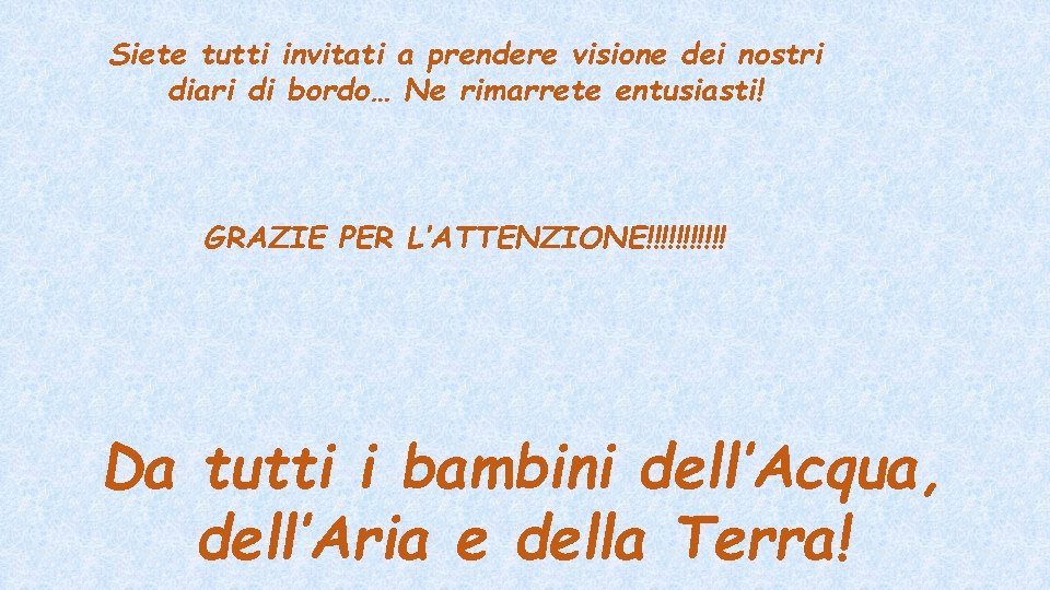 Siete tutti invitati a prendere visione dei nostri diari di bordo… Ne rimarrete entusiasti!