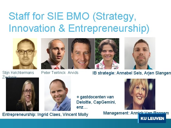 Staff for SIE BMO (Strategy, Innovation & Entrepreneurship) Stijn Kelchtermans Ziedonis Peter Teirlinck Arvids