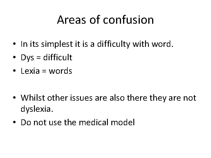 Areas of confusion • In its simplest it is a difficulty with word. •