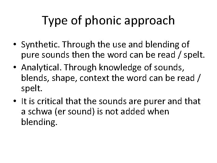 Type of phonic approach • Synthetic. Through the use and blending of pure sounds