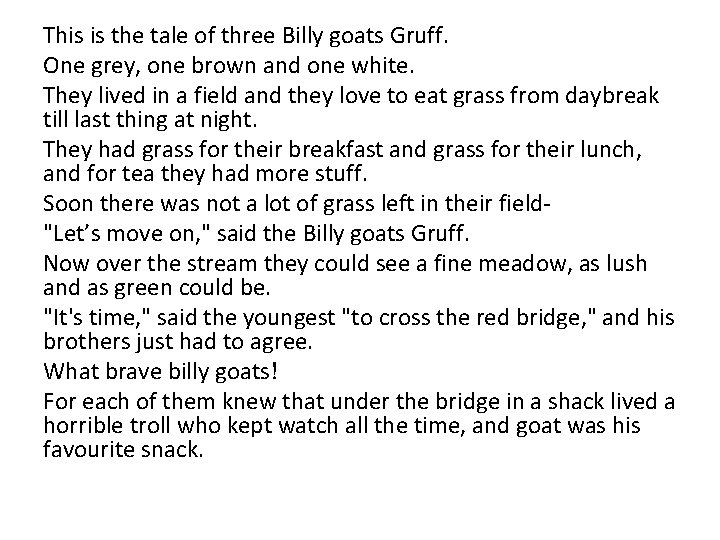 This is the tale of three Billy goats Gruff. One grey, one brown and