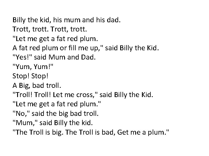  Billy the kid, his mum and his dad. Trott, trott. "Let me get