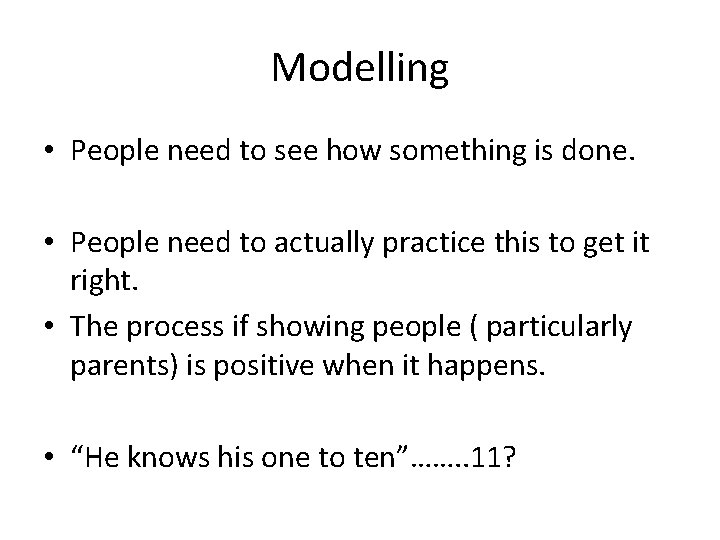 Modelling • People need to see how something is done. • People need to