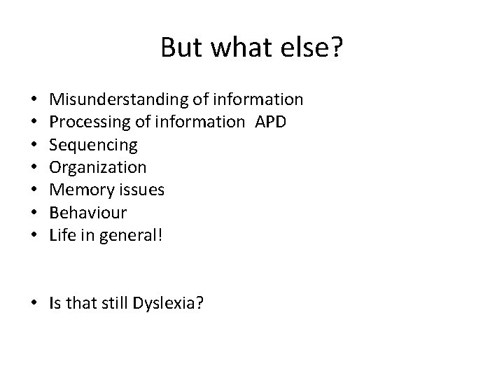 But what else? • • Misunderstanding of information Processing of information APD Sequencing Organization