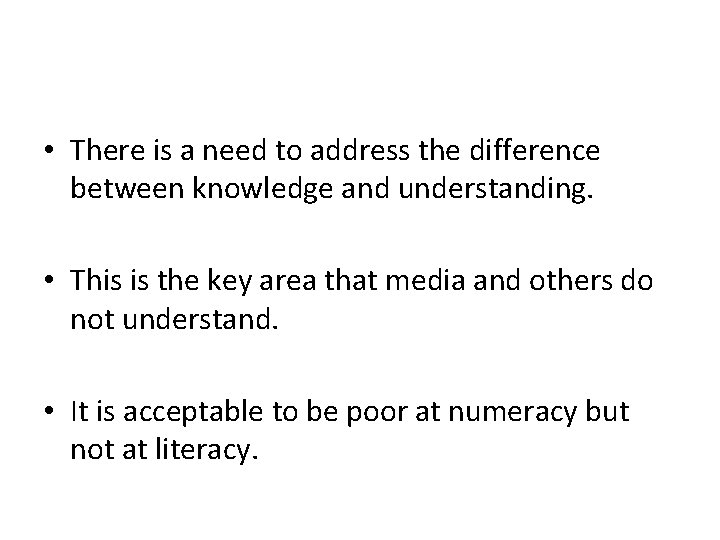  • There is a need to address the difference between knowledge and understanding.