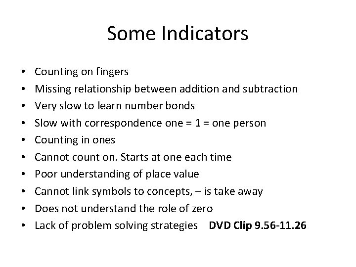 Some Indicators • • • Counting on fingers Missing relationship between addition and subtraction