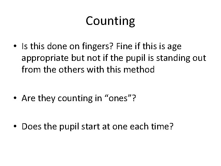 Counting • Is this done on fingers? Fine if this is age appropriate but