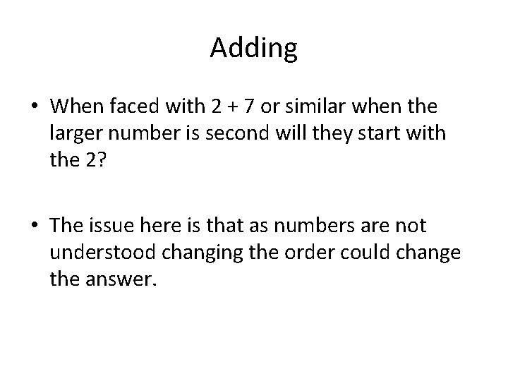 Adding • When faced with 2 + 7 or similar when the larger number