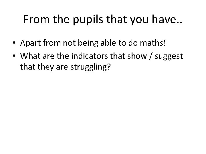 From the pupils that you have. . • Apart from not being able to