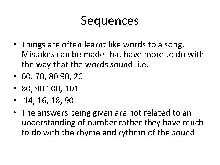 Sequences • Things are often learnt like words to a song. Mistakes can be