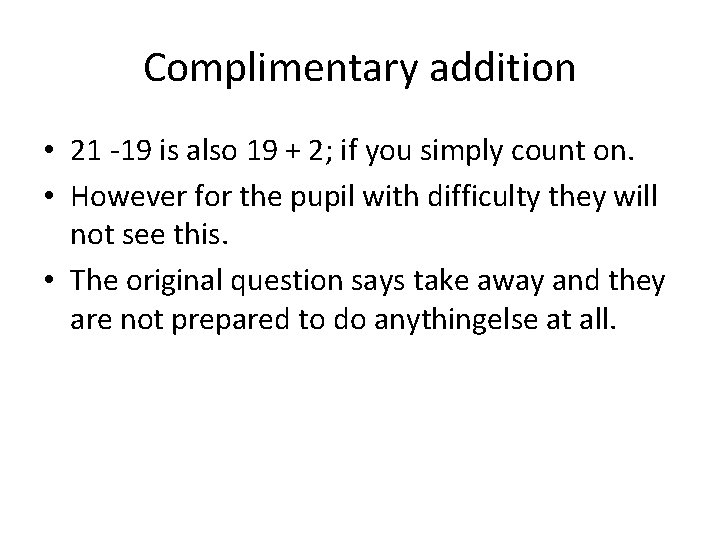 Complimentary addition • 21 -19 is also 19 + 2; if you simply count