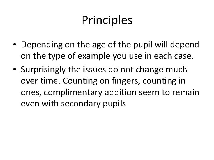 Principles • Depending on the age of the pupil will depend on the type