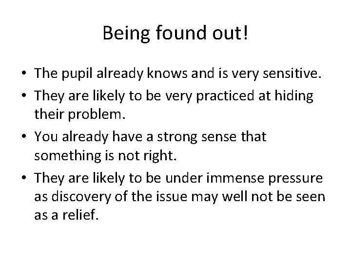 Being found out! • The pupil already knows and is very sensitive. • They