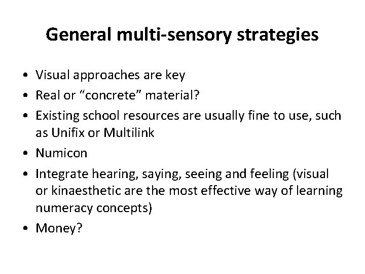 General multi-sensory strategies • Visual approaches are key • Real or “concrete” material? •