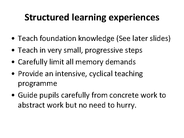 Structured learning experiences • • Teach foundation knowledge (See later slides) Teach in very