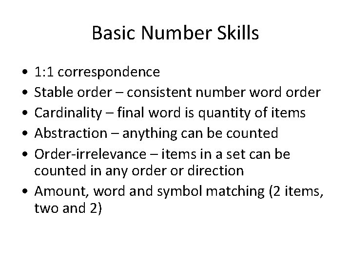 Basic Number Skills • • • 1: 1 correspondence Stable order – consistent number