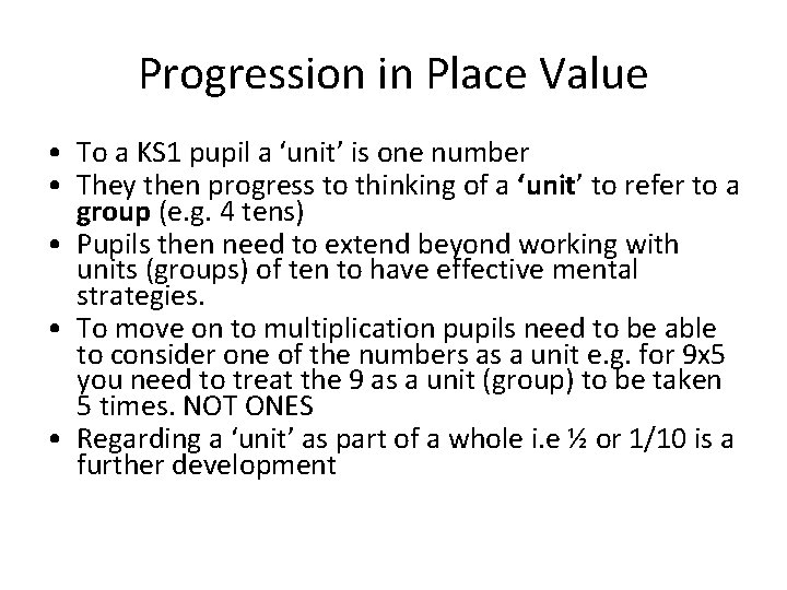 Progression in Place Value • To a KS 1 pupil a ‘unit’ is one