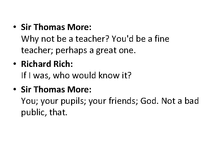  • Sir Thomas More: Why not be a teacher? You'd be a fine