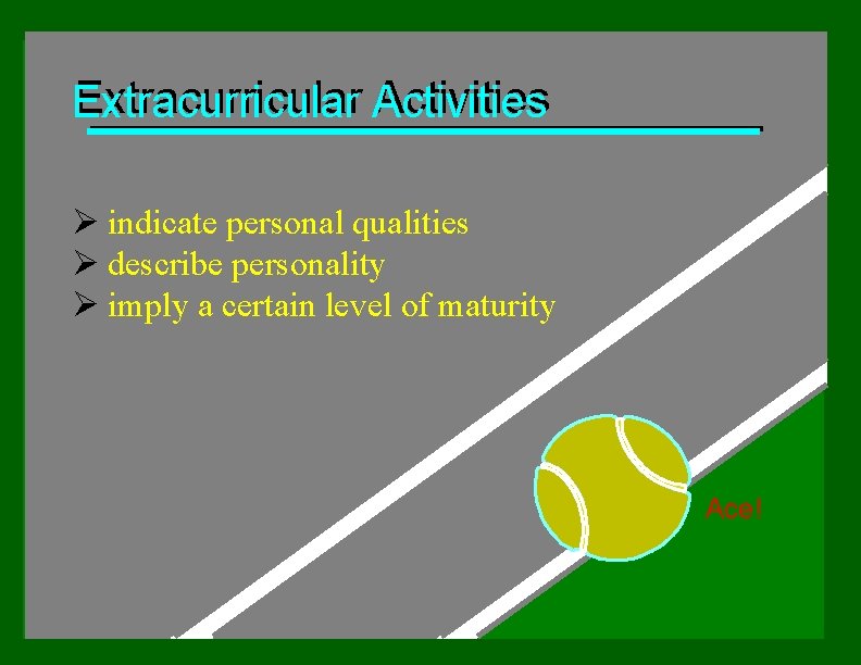 Extracurricular Activities Ø indicate personal qualities Ø describe personality Ø imply a certain level