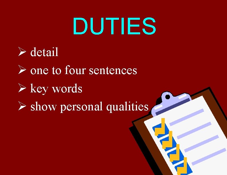 DUTIES Ø detail Ø one to four sentences Ø key words Ø show personal