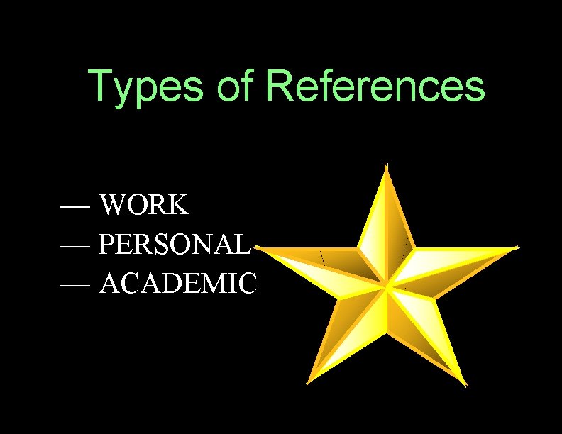 Types Of References Types of References — WORK — PERSONAL — ACADEMIC 