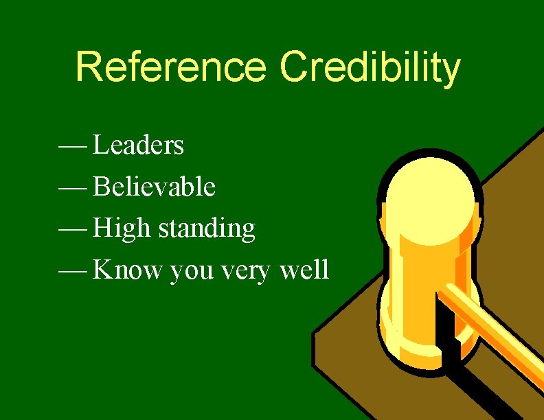 Reference Credibility — Leaders — Believable — High standing — Know you very well