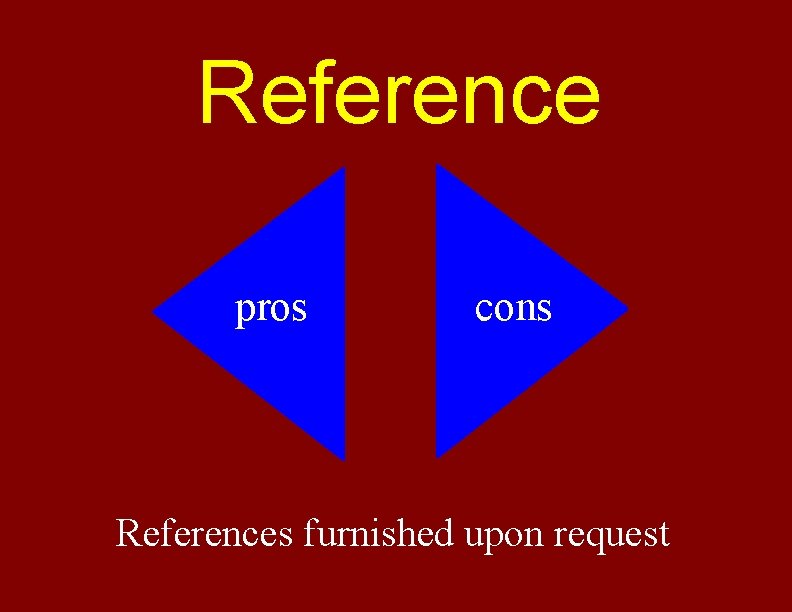 Reference pros cons References furnished upon request 