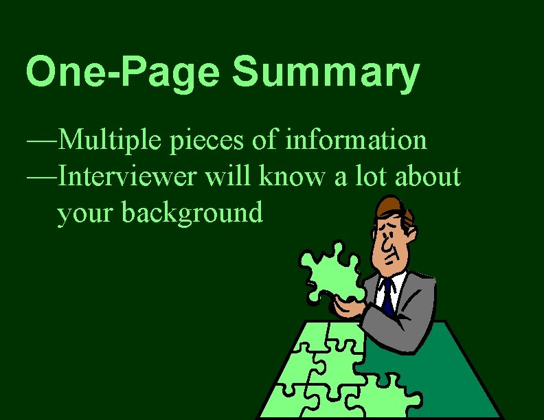 One-Page Summary —Multiple pieces of information —Interviewer will know a lot about your background