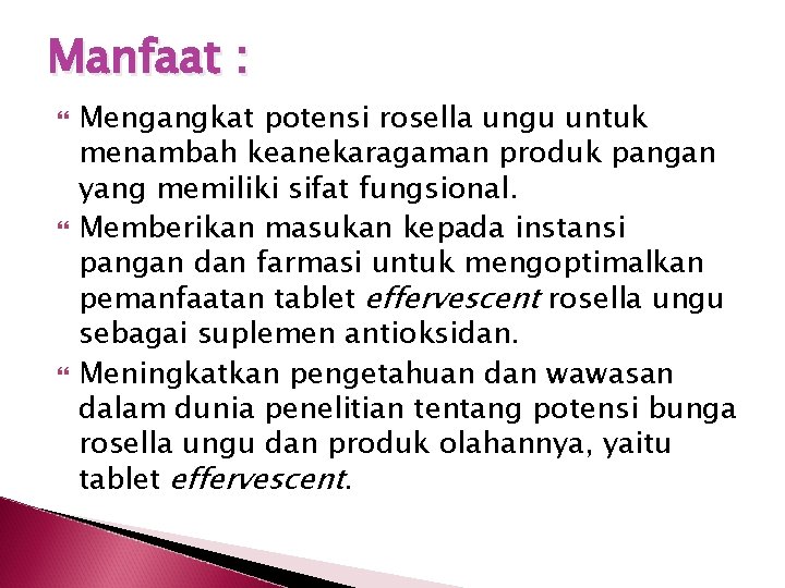 Manfaat : Mengangkat potensi rosella ungu untuk menambah keanekaragaman produk pangan yang memiliki sifat