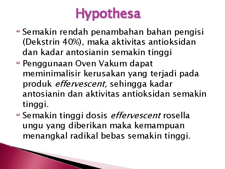 Hypothesa Semakin rendah penambahan pengisi (Dekstrin 40%), maka aktivitas antioksidan kadar antosianin semakin tinggi