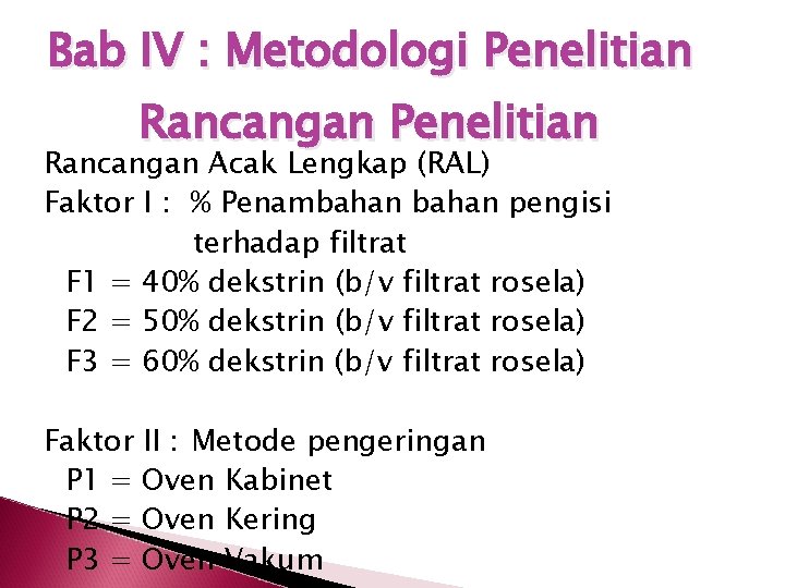 Bab IV : Metodologi Penelitian Rancangan Acak Lengkap (RAL) Faktor I : % Penambahan