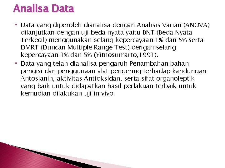 Analisa Data yang diperoleh dianalisa dengan Analisis Varian (ANOVA) dilanjutkan dengan uji beda nyata