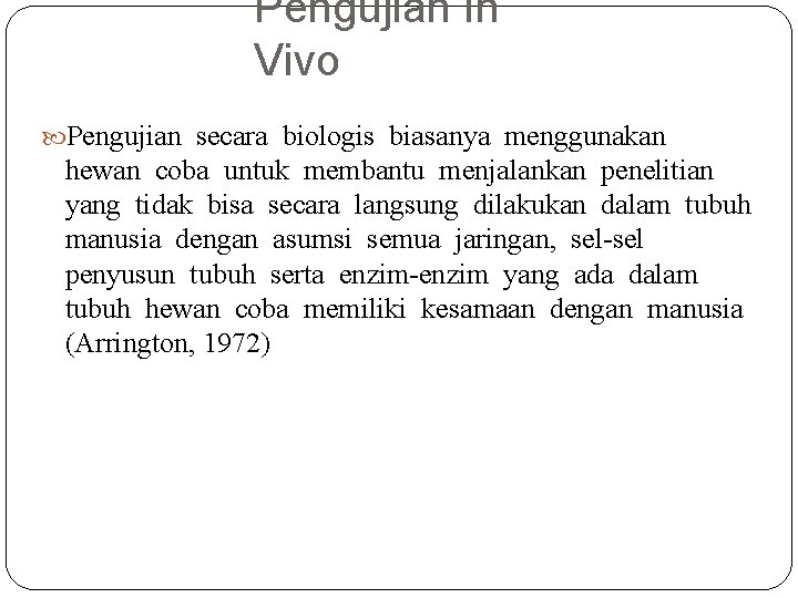 Pengujian In Vivo Pengujian secara biologis biasanya menggunakan hewan coba untuk membantu menjalankan penelitian