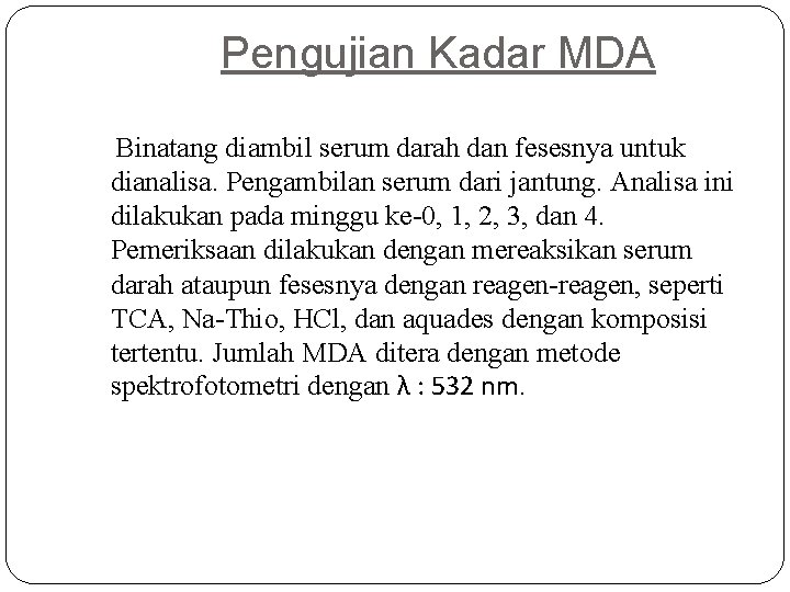 Pengujian Kadar MDA Binatang diambil serum darah dan fesesnya untuk dianalisa. Pengambilan serum dari